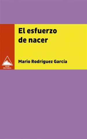 El esfuerzo de nacer - Mario Rodríguez García