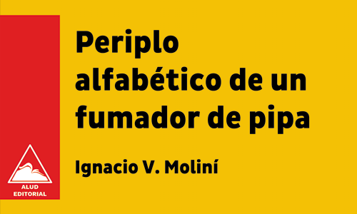 Periplo alfabético de un fumador de pipa - Ignacio Vázquez Moliní