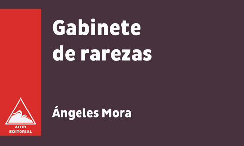 Gabinete de rarezas - Ángeles Mora